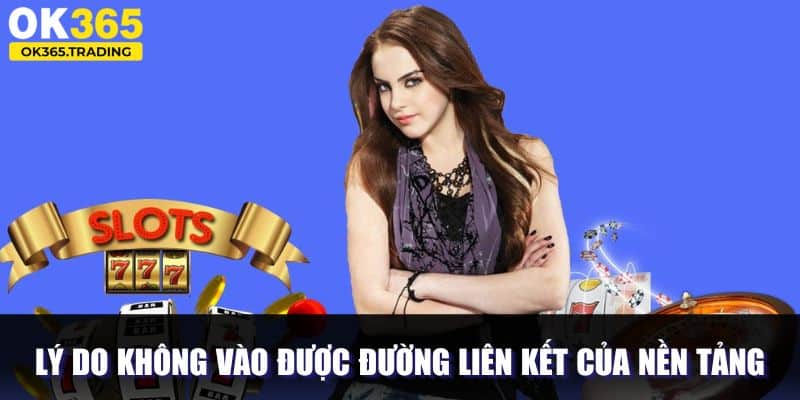Lý do mà không vào được đường liên kết của nền tảng