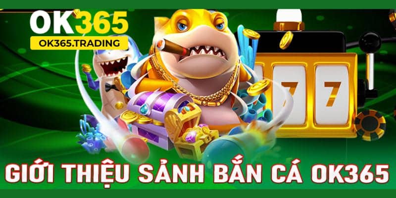 Giới thiệu bắn cá nhà ok365 