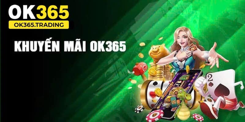 Đến với khuyến mãi OK365 cần chú ý một số điều