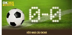 Kèo nhà cái OK365
