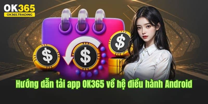 Trình tự cài đặt app OK365 trên thiết bị sử dụng Android
