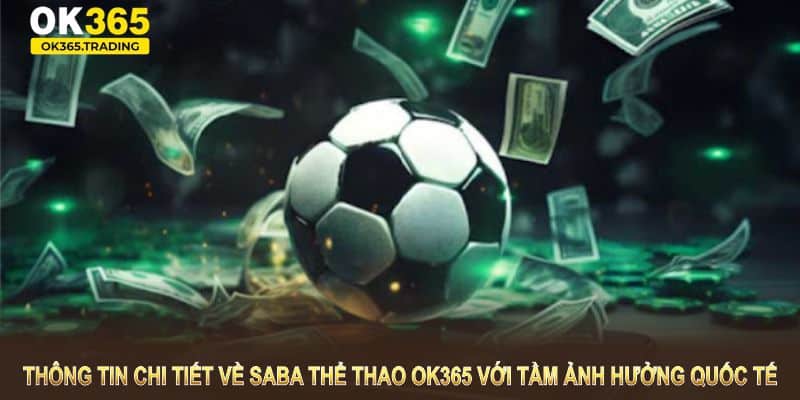 Thông tin chi tiết về Saba thể thao OK365 với tầm ảnh hưởng quốc tế